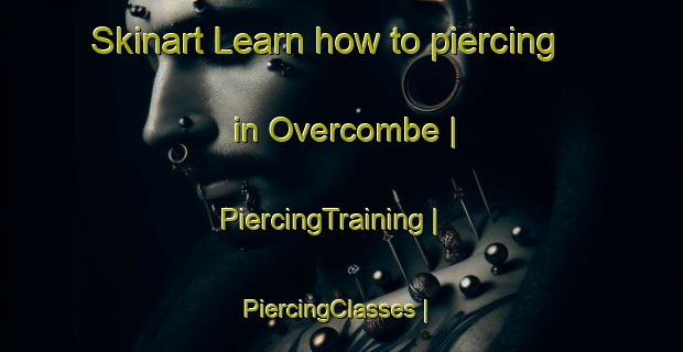 Skinart Learn how to piercing in Overcombe | PiercingTraining | PiercingClasses | SkinartTraining-United Kingdom